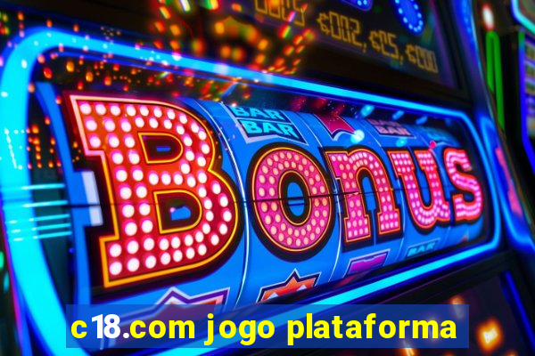 c18.com jogo plataforma